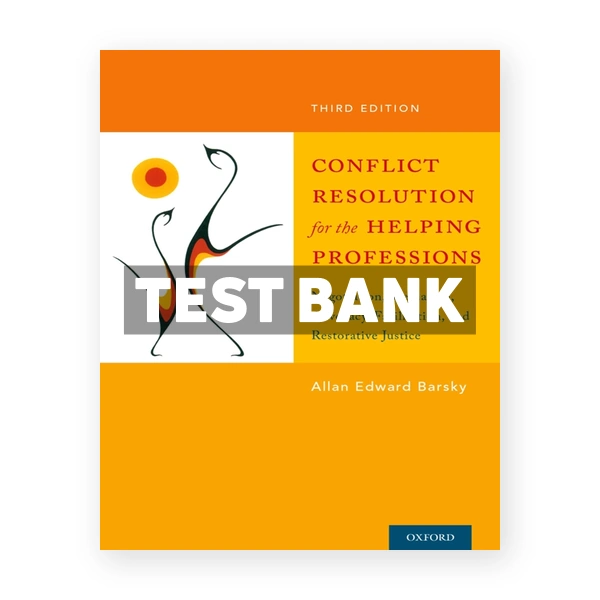 Conflict Resolution for the Helping Professions - Negotiation Mediation Advocacy Facilitation and Restorative Justice 3rd edition Barsky Test Bank