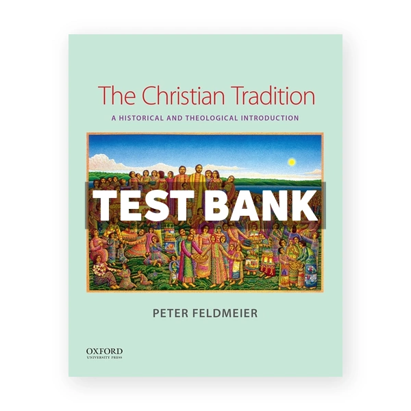 The Christian Tradition - A Historical and Theological Introduction 1st edition Feldmeier Test Bank