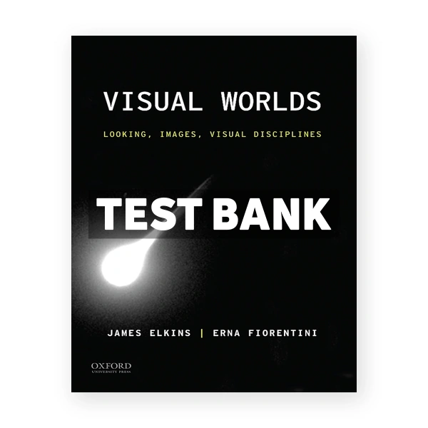 Visual Worlds Looking Images Visual Disciplines 1st edition Elkins Test Bank