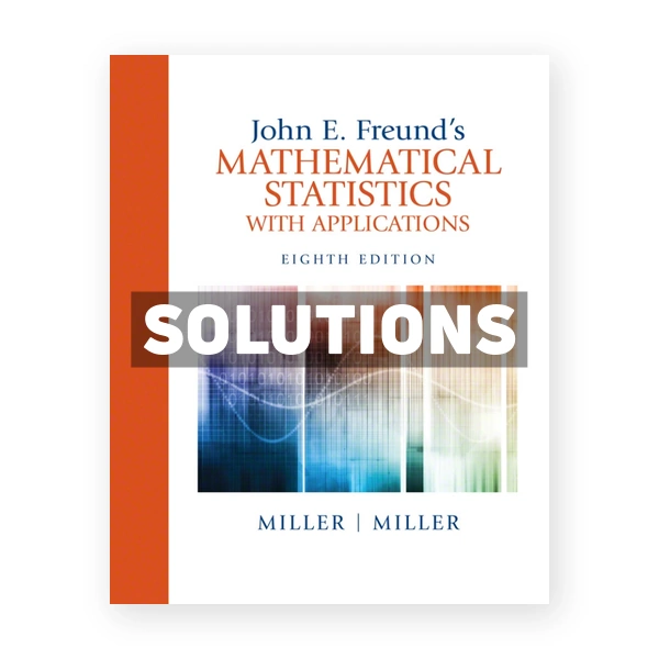 John Freunds Mathematical Statistics with Applications 8th edition Miller Solutions Manual