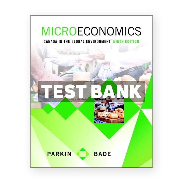 Microeconomics Canada in the Global Environment (Canadian) 9th edition Parkin Test Bank