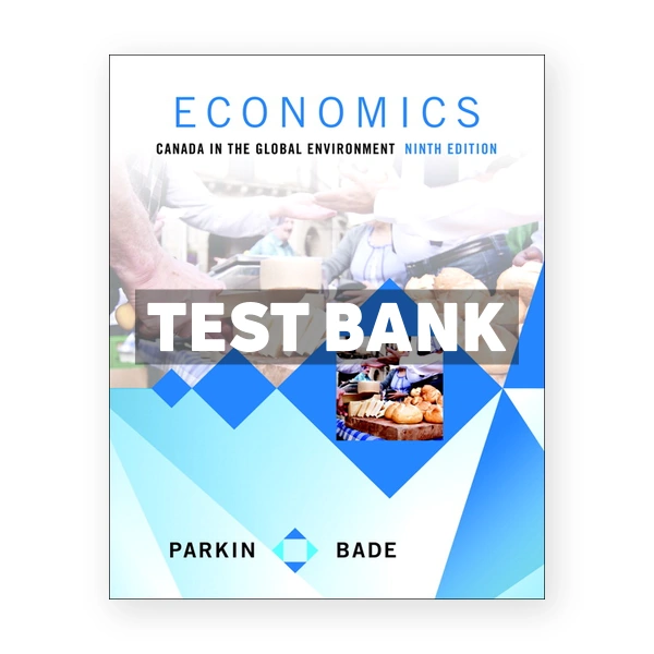 Economics Canada in the Global Environment (Canadian) 9th edition Parkin Test Bank