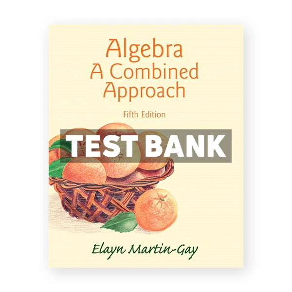 Algebra A Combined Approach 5th edition Martin Gay Test Bank