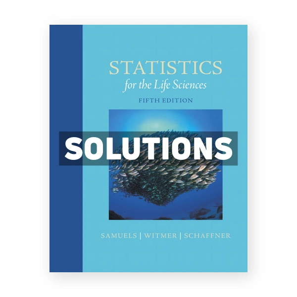 Statistics for the Life Sciences 5th edition Samuels Solutions Manual