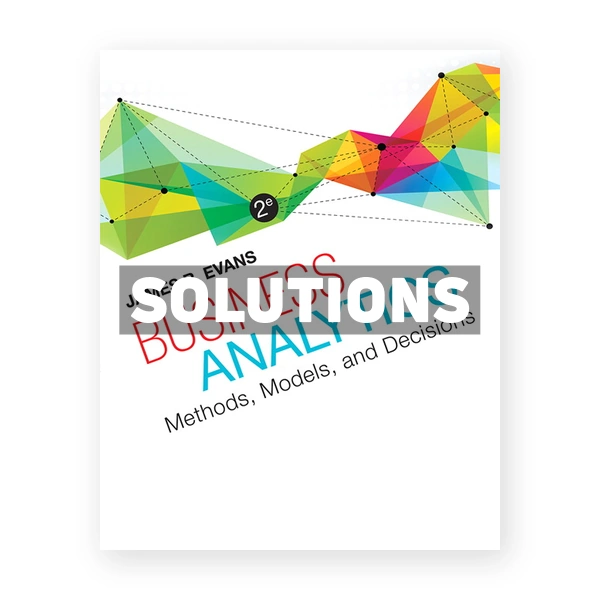 Business Analytics 2nd edition Evans Solutions Manual