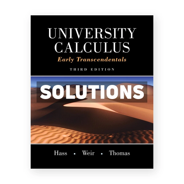 University Calculus Early Transcendentals 3rd edition Hass Solutions Manual