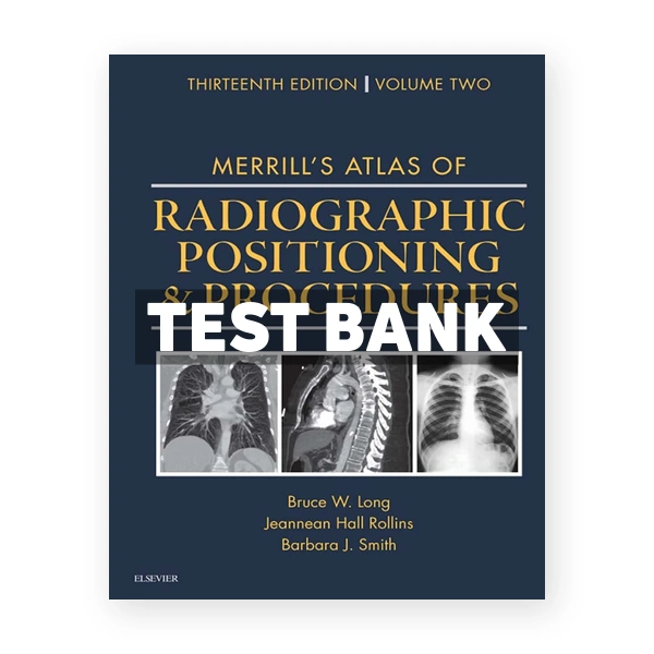 Merrill's Atlas of Radiographic Positioning and Procedures 13th edition Long Test Bank