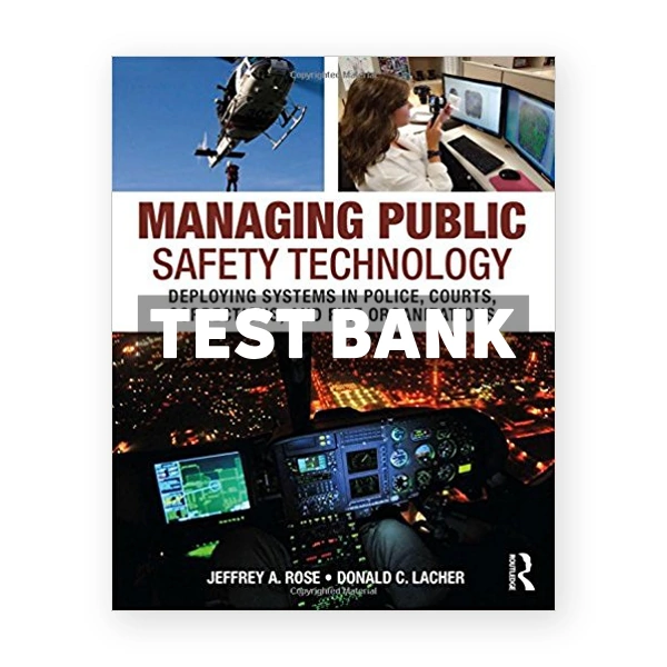 Managing Public Safety Technology Deploying Systems in Police Courts Corrections and Fire Organizations 1st edition Rose Test Bank