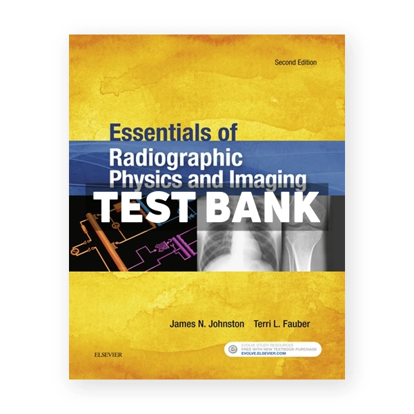 Essentials of Radiographic Physics and Imaging 2nd edition Johnston Test Bank