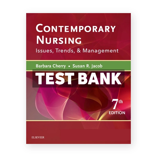 Contemporary Nursing Issues Trends and Management 7th edition Cherry Test Bank