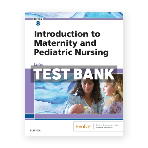 Introduction to Maternity and Pediatric Nursing 8th edition Leifer Test Bank