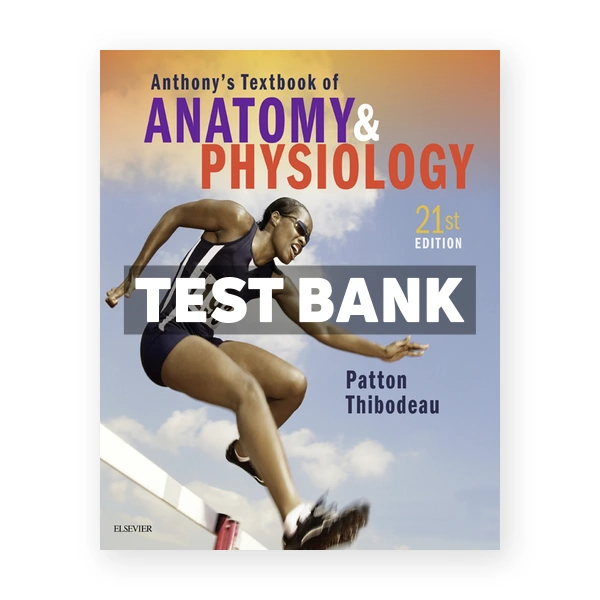 Anthony's Textbook of Anatomy & Physiology 21st edition Patton Test Bank