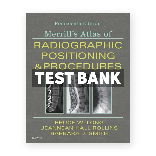 Merrill's Atlas of Radiographic Positioning and Procedures 14th edition Long Test Bank