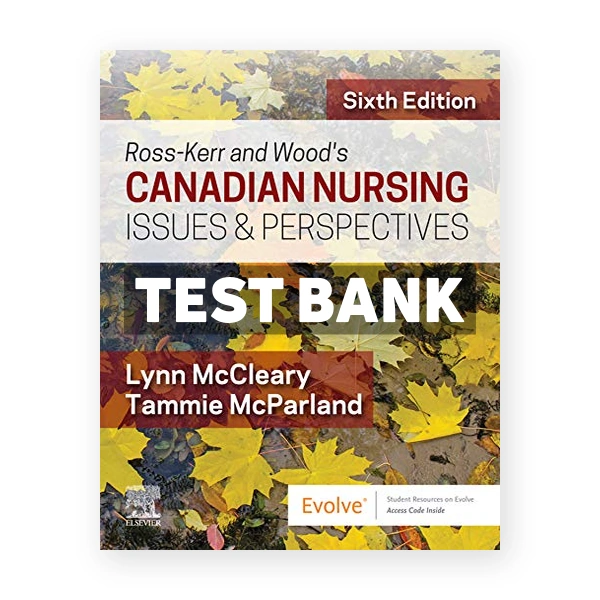 Ross Kerr and Woods Canadian Nursing Issues and Perspectives (Canadian) 6th edition McCleary Test Bank
