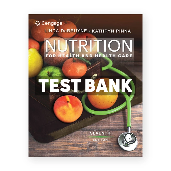 Nutrition for Health and Health Care 7th edition DeBruyne Test Bank