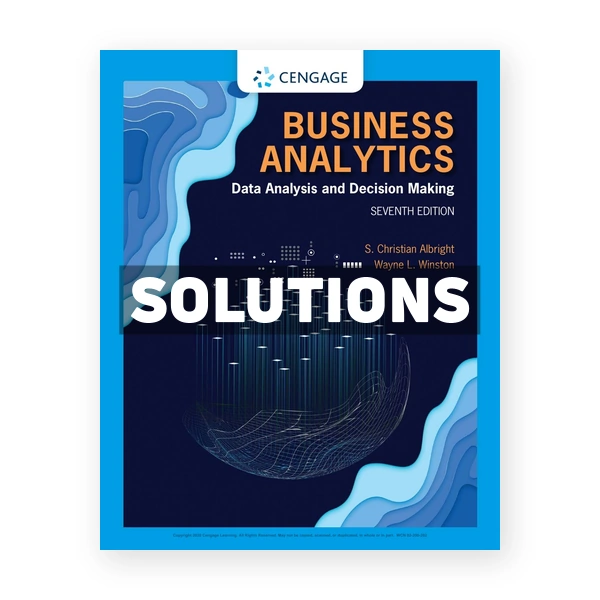 Business Analytics Data Analysis & Decision Making 7th edition Albright Solutions Manual