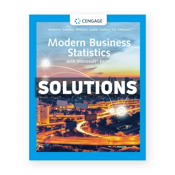 Modern Business Statistics with Microsoft Excel 7th edition Anderson Solutions Manual