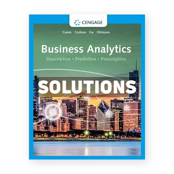 Business Analytics 4th edition Camm Solutions Manual