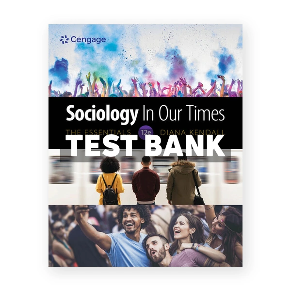 Sociology in Our Times The Essentials 12th edition Kendall Test Bank