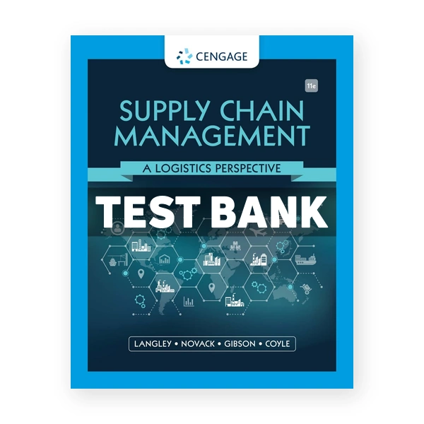 Supply Chain Management A Logistics Perspective 11th edition Langle Test Bank