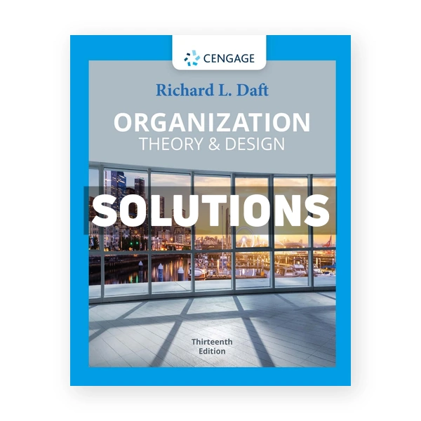 Organization Theory &Â Design 13th edition Daft Solutions Manual