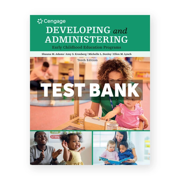 Developing and Administering an Early Childhood Education Program 10th edition Adams Test Bank