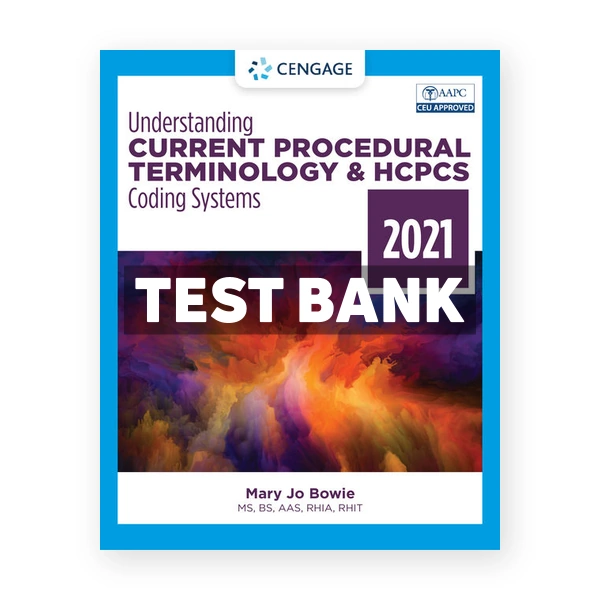 Understanding Current Procedural Terminology and HCPCS Coding Systems 2021 8th edition Bowie Test Bank