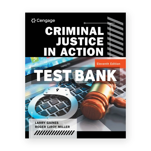 Criminal Justice in Action 11th edition Gaines Test Bank