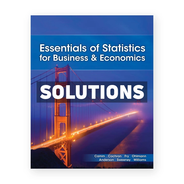Essentials of Statistics for Business and Economics 10th edition Camm Solutions Manual