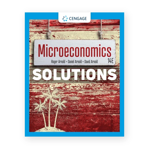 Microeconomics 14th edition Arnold Solutions Manual
