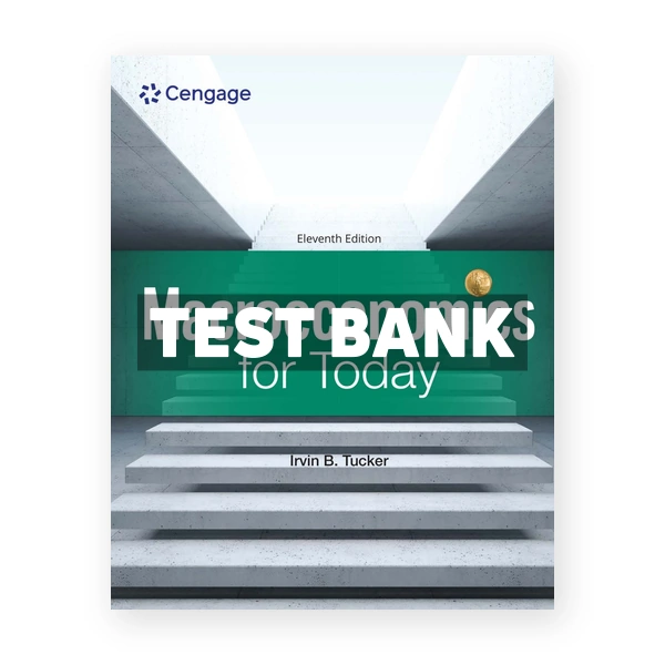 Macroeconomics for Today 11th edition Tucker Test Bank