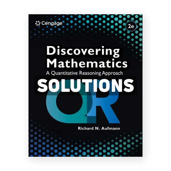 Discovering Mathematics - A Quantitative Reasoning Approach 2nd edition Aufmann Solutions Manual