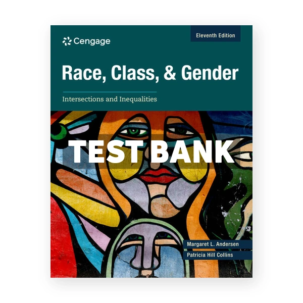 Race Class and Gender - Intersections and Inequalities 11th edition Andersen Test Bank
