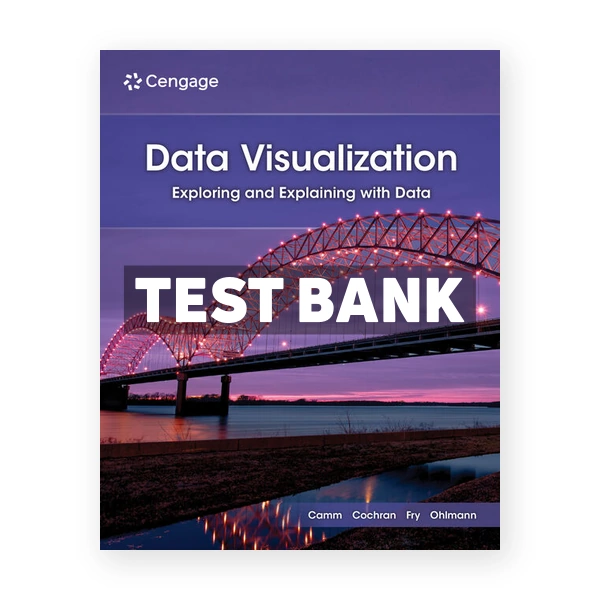 Data Visualization - Exploring and Explaining with Data 2nd edition Camm Test Bank