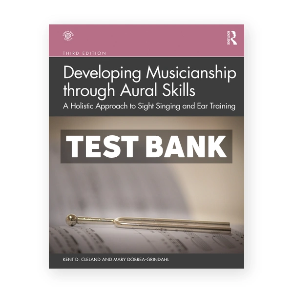 Developing Musicianship through Aural Skills - A Holistic Approach to Sight Singing and Ear Training 3rd edition Cleland Test Bank