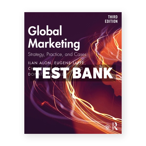 Global Marketing - Strategy Practice and Cases 3rd edition Alon Test Bank