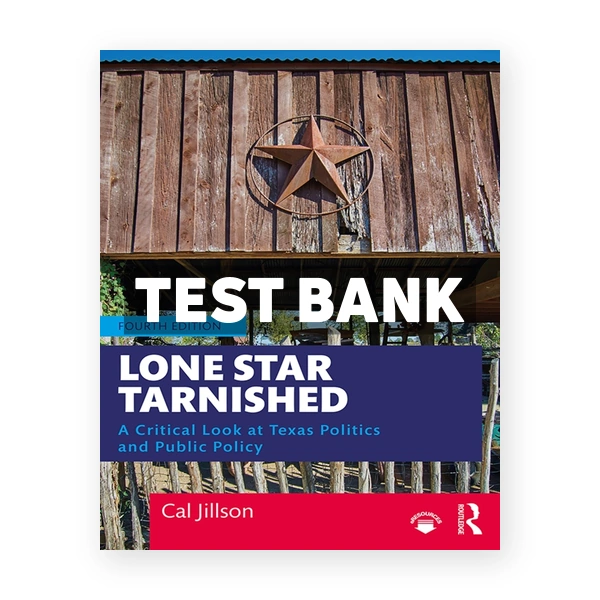 Lone Star Tarnished - A Critical Look at Texas Politics and Public Policy 4th edition Jillson Test Bank