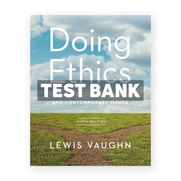 Doing Ethics Moral Reasoning Theory and Contemporary Issues 5th edition Vaughn Test Bank