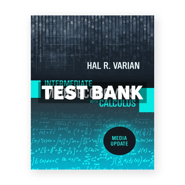 Intermediate Microeconomics with Calculus A Modern Approach 1st edition Varian Test Bank