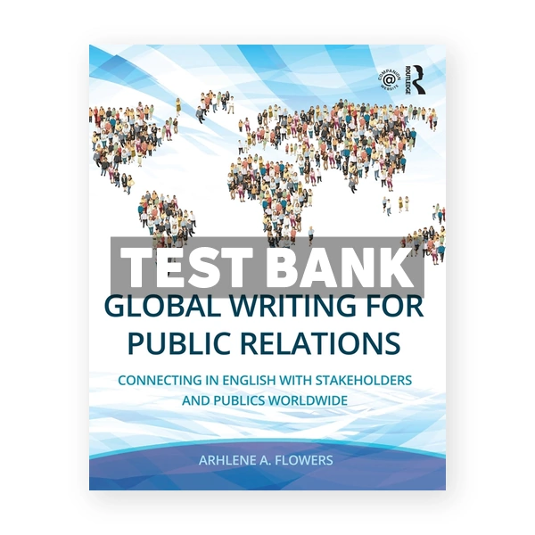 Global Writing for Public Relations - Connecting in English with Stakeholders and Publics Worldwide 1st edition Flowers Test Bank