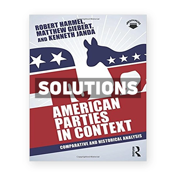 American Parties in Context Comparative and Historical Analysis 1st edition Harmel Solutions Manual