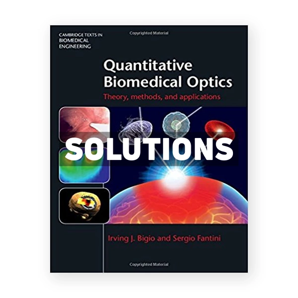 Quantitative Biomedical Optics Theory Methods and Applications 1st edition Bigio Solutions Manual