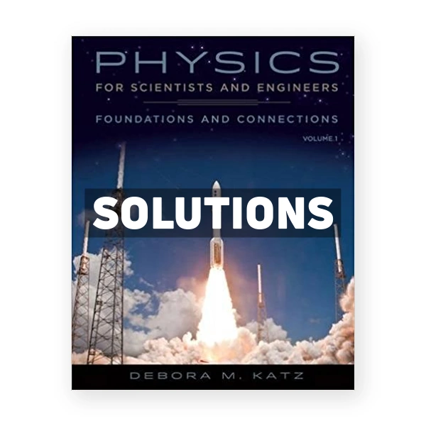 Physics for Scientists and Engineers Foundations and Connections Volume 1 1st edition Katz Solutions Manual