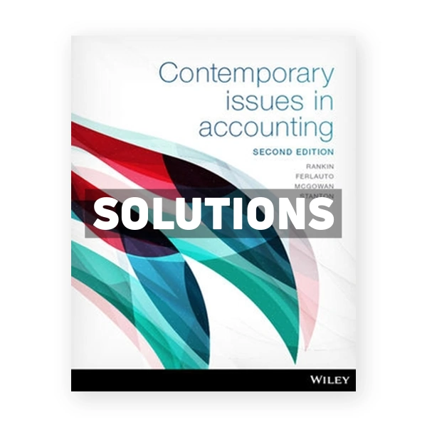 Contemporary Issues in Accounting 2nd edition Rankin Solutions Manual