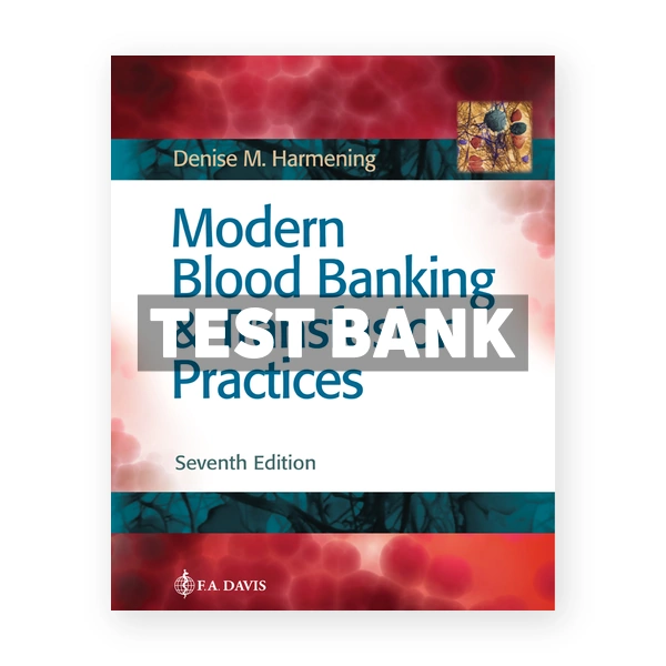 Modern Blood Banking & Transfusion Practices 7th edition Harmening Test Bank