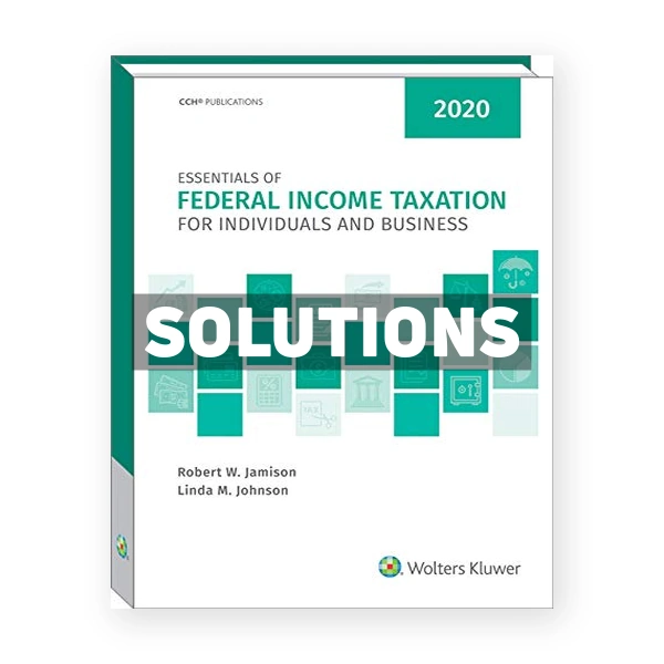 Essentials of Federal Income Taxation for Individuals and Business 2020 1st edition Johnson Solutions Manual