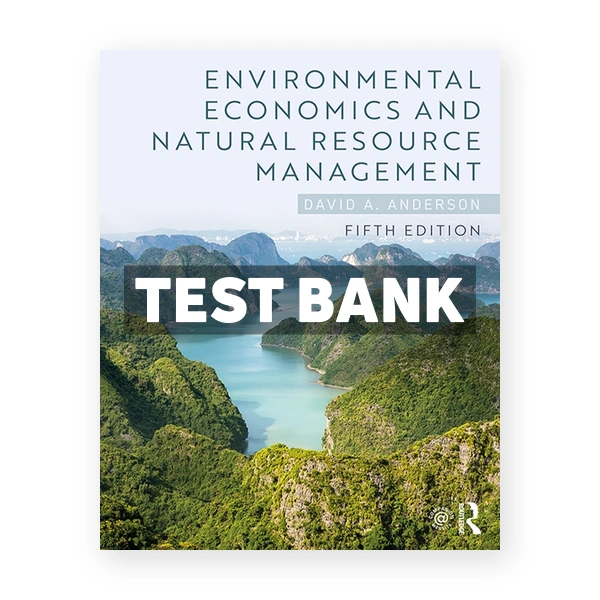 Environmental Economics and Natural Resource Management 5th edition Anderson Test Bank