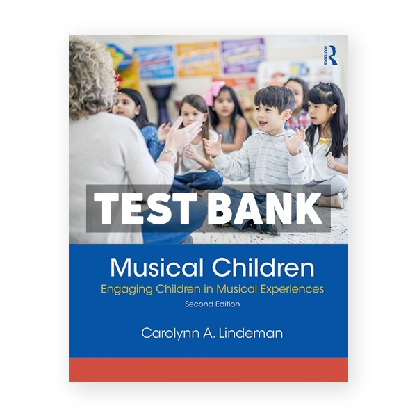 Musical Children - Engaging Children in Musical Experiences 2nd edition Lindeman Test Bank