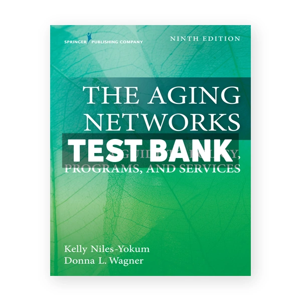 The Aging Networks A Guide to Policy Programs and Services 9th edition Niles-Yokum Test Bank