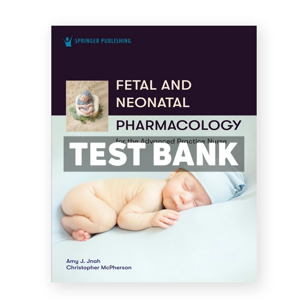 Fetal and Neonatal Pharmacology for the Advanced Practice Nurse 1st edition Jnah Test Bank